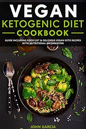 Vegan Ketogenic Diet Cookbook by John Garcia