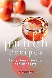 Party Punch Recipes by Patricia Baker