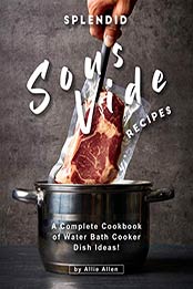 Splendid Sous Vide Recipes by Allie Allen [EPUB: B08LKWDJZX]