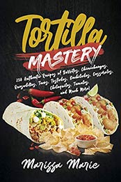Tortilla Mastery by Marissa Marie