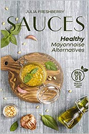 Sauces. Healthy Mayonnaise Alternatives by Julia Freshberry