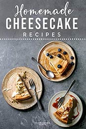 Homemade Cheesecake Recipes by Charleston Scott [EPUB: B08LMFBFSQ]