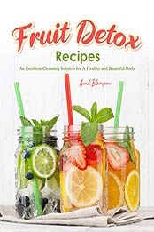 Fruit Detox Recipes by April Blomgren [EPUB: B08LMWFBJC]