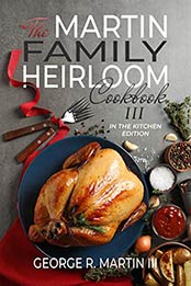 The Martin Family Heirloom Cookbook III by George R. Martin III