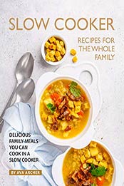 Slow Cooker Recipes for The Whole Family by Ava Archer [EPUB: B08LQ4RPF5]