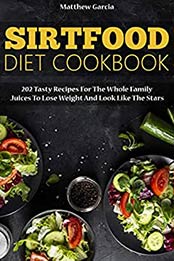 Sirtfood Diet Cookbook by Matthew Garcia
