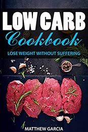 Low Carb Cookbook by Matthew Garcia