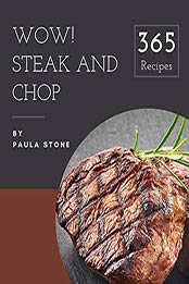 Wow! 365 Steak and Chop Recipes by Paula Stone