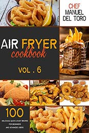 Air Fryer Cookbook (Vol. 6) by Chef Manuel Del Toro