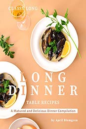 Classy Long Dinner Table Recipes by April Blomgren
