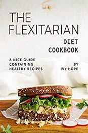 The Flexitarian Diet Cookbook by Ivy Hope