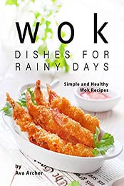 Wok Dishes for Rainy Days by Ava Archer
