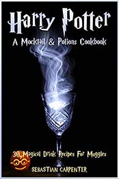 Harry Potter: A Mocktail & Potions Cookbook by Sebastian Carpenter [EPUB: B08LTP4X2X]