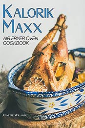 Kalorik Maxx Air Fryer Oven Cookbook by Jeanette Williams [EPUB: B08LZSKZCR]