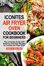 Iconites Air Fryer Oven Cookbook for Beginners by Daisy R. Walters