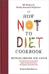 The How Not to Diet Cookbook by Michael Greger M.D. FACLM