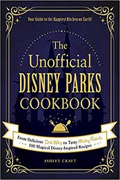 The Unofficial Disney Parks Cookbook by Ashley Craft