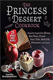 The Princess Dessert Cookbook by Aurélia Beaupommier