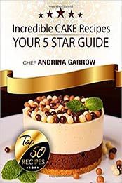 Incredible CAKES Recipes by Andrina Garrow