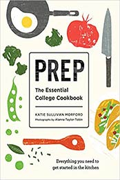 Prep: The Essential College Cookbook by Katie Sullivan Morford