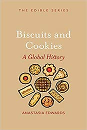 Biscuits and Cookies: A Global History by Anastasia Edwards