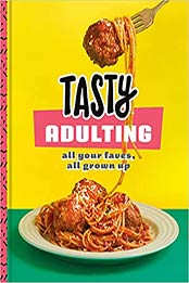 Tasty Adulting: All Your Faves, All Grown Up by Tasty