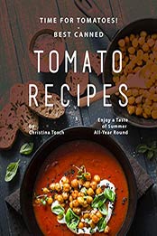 Time for Tomatoes! - Best Canned Tomato Recipes by Christina Tosch [EPUB: 9798557893824]