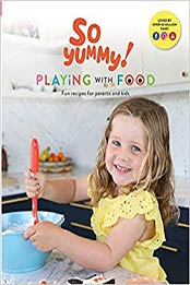 Playing With Food - Fun Recipes For Parents And Kids by So Yummy