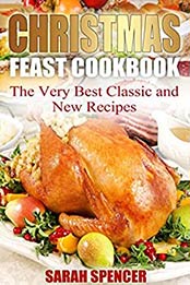 Christmas Feast Cookbook by Sarah Spencer 