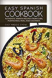 Easy Spanish Cookbook by Chef Maggie Chow