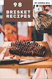 98 Brisket Recipes by Amora Hill 