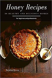 Honey Recipes by Brendan Rivera