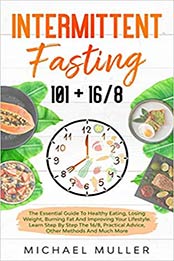 Intermittent Fasting 101 + 16/8 by Michael Muller