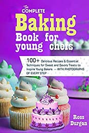 The Complete Baking Book for Young Chefs by Ross durgan
