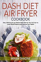 Dash Diet Air Fryer Cookbook by Brarn Shaone [EPUB: B08KR97782]