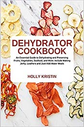 Dehydrator Cookbook by Holly Kristin