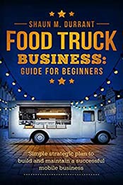 Food Truck Business Guide for Beginners by Shaun M. Durrant