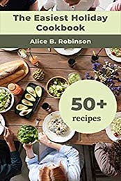 The Easiest Holiday Cookbook by Alice B. Robinson