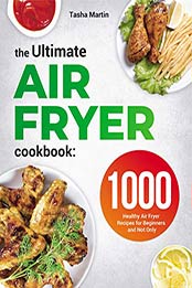The Ultimate Air Fryer Cookbook by Tasha Martin