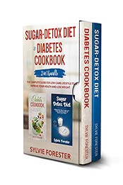 Sugar-Detox Diet & Diabetes Cookbook: 2 in 1 Bundle by Sylvie Forester