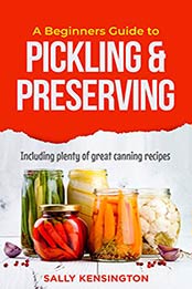 A Beginners Guide to Pickling & Preserving by Sally Kensington