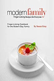 Modern Family - Finger-Licking Recipes for Everyone by Susan Gray