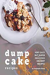 Dump Cake Recipes by Stephanie Sharp