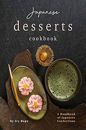 Japanese Desserts Cookbook by Ivy Hope