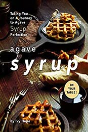 Agave Syrup on Your Table! by Ivy Hope