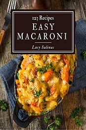 123 Easy Macaroni Recipes by Lucy Salinas