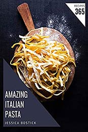 365 Amazing Italian Pasta Recipes by Jessica Bostick [B08MQH1FRF, Format: EPUB]