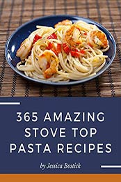 365 Amazing Stove Top Pasta Recipes by Jessica Bostick