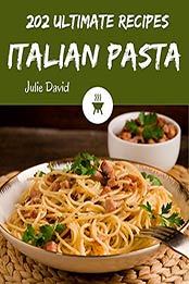 202 Ultimate Italian Pasta Recipes by Julie David