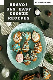 Bravo! 365 Easy Cookie Recipes by Jennifer Wade [EPUB: B08MQJMLX7]